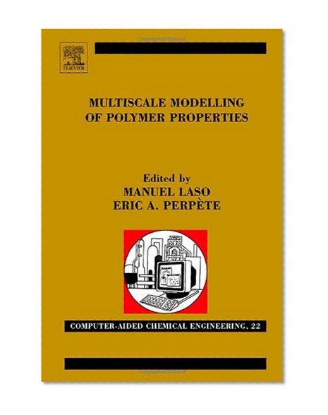 Multiscale Modelling of Polymer Properties, Volume 22 (Computer Aided Chemical Engineering)