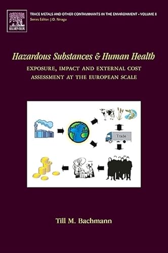 Hazardous Substances and Human Health, Volume 8: Exposure, Impact and External Cost Assessment at the European Scale (Trace Metals and other Contaminants in the Environment)