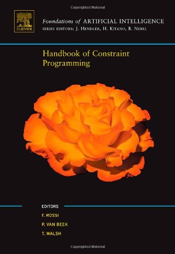 Handbook of Constraint Programming (Foundations of Artificial Intelligence)