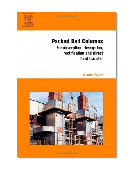 Packed Bed Columns: For Absorption, Desorption, Rectification and Direct Heat Transfer