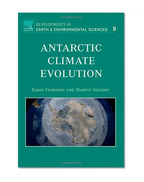 Antarctic Climate Evolution, Volume 8 (Developments in Earth and Environmental Sciences)
