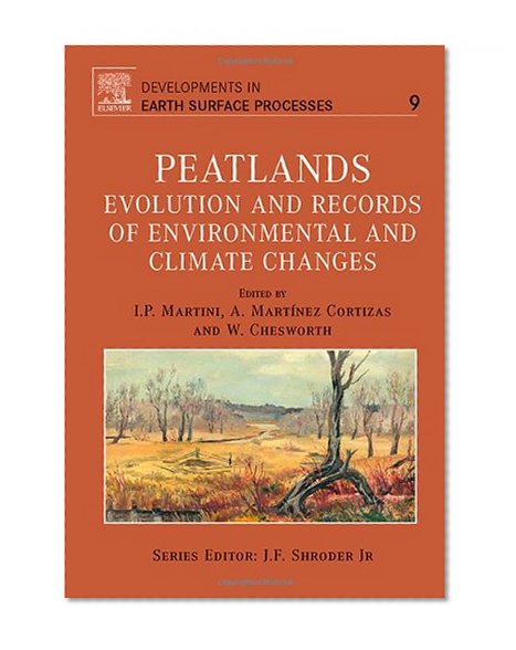 Peatlands, Volume 9: Evolution and Records of Environmental and Climate Changes (Developments in Earth Surface Processes)