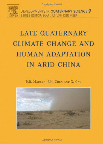Late Quaternary Climate Change and Human Adaptation in Arid China, Volume 9 (Developments in Quaternary Science)