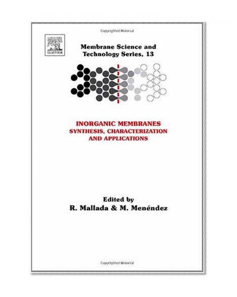 Inorganic Membranes: Synthesis, Characterization and Applications, Volume 13 (Membrane Science and Technology)