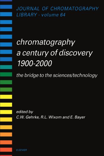 Chromatography a Century of Discovery 1900-2000. The Bridge to the Sciences/Technology Journal of Chromatography Library-Volume 64