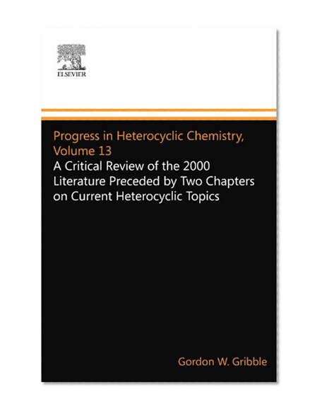 Progress in Heterocyclic Chemistry, Volume 13: A Critical Review of the 2000 Literature Preceded by Two Chapters on Current Heterocyclic Topics