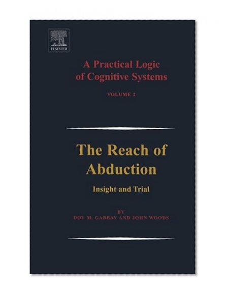 A Practical Logic of Cognitive Systems, The Reach of Abduction (Volume 2)