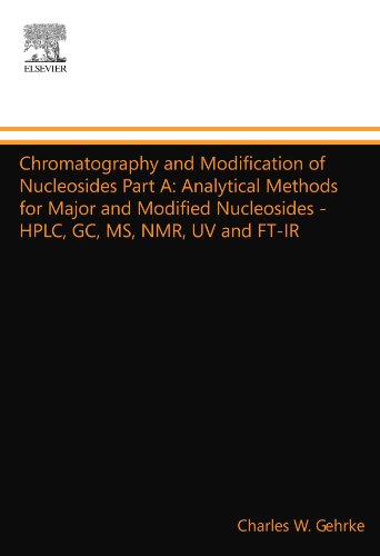 Chromatography and Modification of Nucleosides Part A: Analytical Methods for Major and Modified Nucleosides - HPLC, GC, MS, NMR, UV and FT-IR