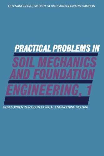 Practical Problems in Soil Mechanics and Foundation Engineering, 1 Developments in Geotechnical Engineering, Volume 34A: Physical Characteristics of ... Calculations, Interpretation of In-Situ Tests
