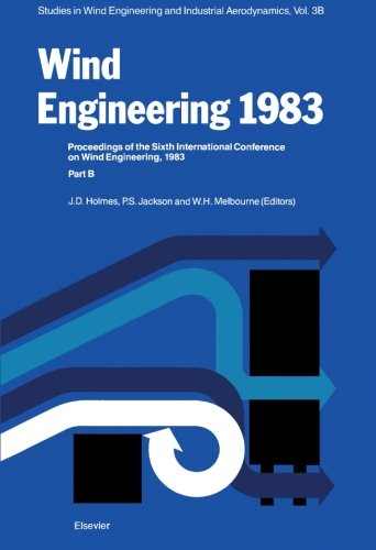 Wind Engineering 1983 Part B: Proceedings of the Sixth international Conference on Wind Engineering, Gold Coast, Australia, March 21-25, And Auckland, ... Association for Wind Engineering