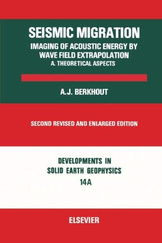 Seismic Migration Imaging of Acoustic Energy By Wave Field Extrapolation A. Theoretical Aspects, Second Revised and Enlarged Edition, Volume 14A: Developments in Solid Earth Geophysics