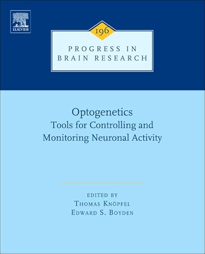 Optogenetics, Volume 196: Tools for Controlling and Monitoring Neuronal Activity (Progress in Brain Research)