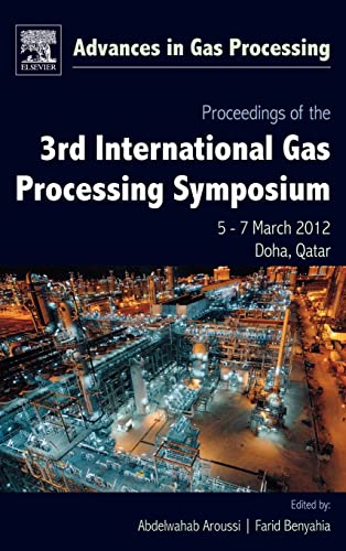 Proceedings of the 3rd International Gas Processing Symposium, Volume 3: Qatar, March 2012 (Advances in Gas Processing)
