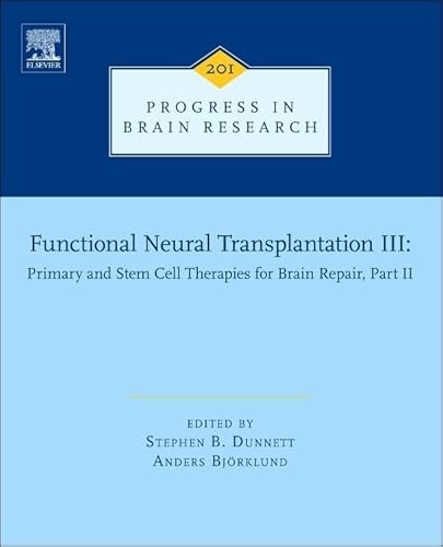 Functional Neural Transplantation III, Volume 201: Primary and Stem Cell Therapies for Brain Repair, Part II (Progress in Brain Research)