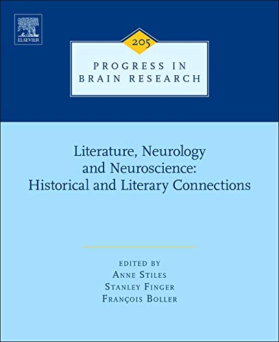 Literature, Neurology, and Neuroscience: Historical and Literary Connections (Volume 205) (Progress in Brain Research, Volume 205)