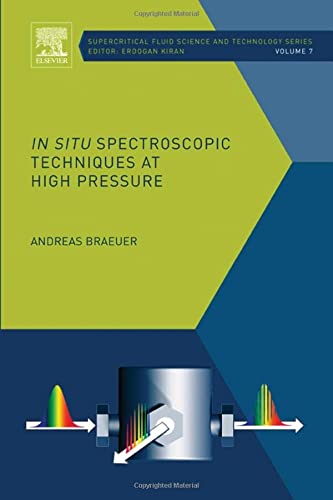 In situ Spectroscopic Techniques at High Pressure (Volume 7) (Supercritical Fluid Science and Technology, Volume 7)