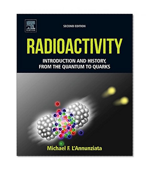 Radioactivity, Second Edition: Introduction and History, From the Quantum to Quarks