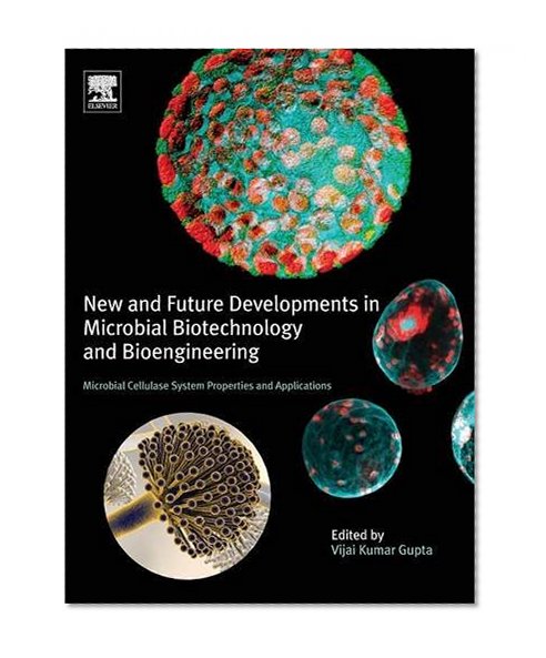 New and Future Developments in Microbial Biotechnology and Bioengineering: Microbial Cellulase System Properties and Applications