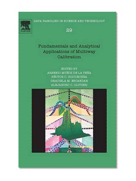 Fundamentals and Analytical Applications of Multi-way Calibration, Volume 29 (Data Handling in Science and Technology)