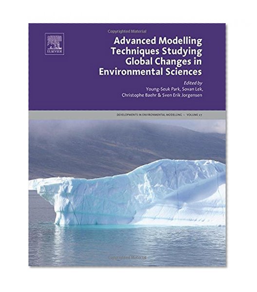 Advanced Modelling Techniques Studying Global Changes in Env (Developments in Environmental Modelling)