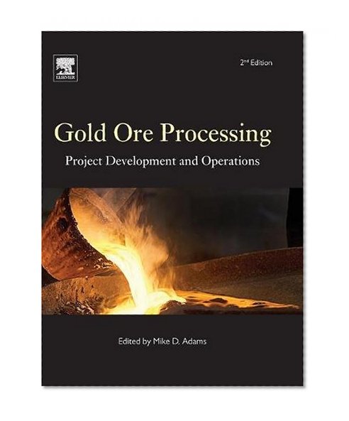 Gold Ore Processing, Volume 15, Second Edition: Project Development and Operations (Developments in Mineral Processing)