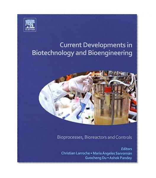 Current Developments in Biotechnology and Bioengineering: Bioprocesses, Bioreactors and Controls