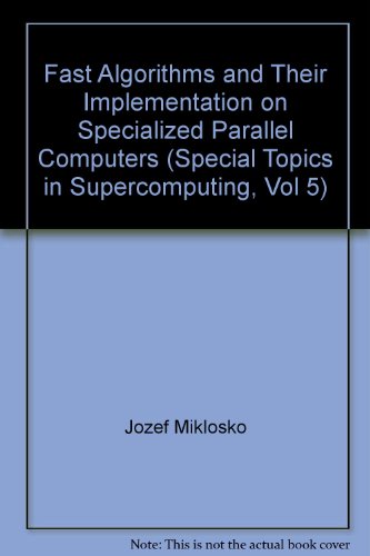 Fast Algorithms and Their Implementation on Specialized Parallel Computers (Special Topics in Supercomputing, Vol 5)