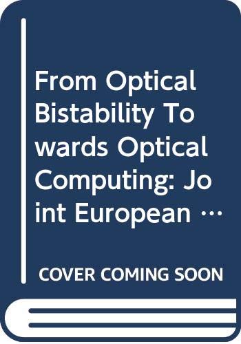 From Optical Bistability Towards Optical Computing: Joint European Bistability Project (Publication no. EUR 10610 of the Commission of the European ... Information Industries and Innovation)