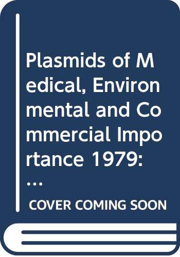 Plasmids of Medical, Environmental and Commercial Importance 1979: Proceedings of the Symposium on Plasmids of Medical, Environmental and Commercial ... 1979 (Developments in Genetics, Vol. 1)