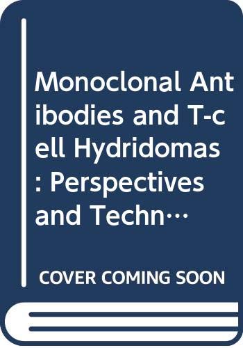 Monoclonal Antibodies and T-cell Hydridomas: Perspectives and Technical Advances (Research monographs in immunology)