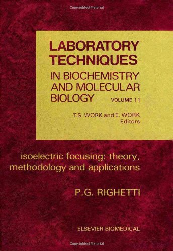 Laboratory Techniques in Biochemistry and Molecular Biology: Isoelectric Focusing - Therory, Methodology and Applications Vol 11 (Laboratory Techniques in Biochemistry & Molecular Biology)