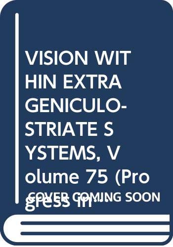 VISION WITHIN EXTRAGENICULO-STRIATE SYSTEMS, Volume 75 (Progress in Brain Research)