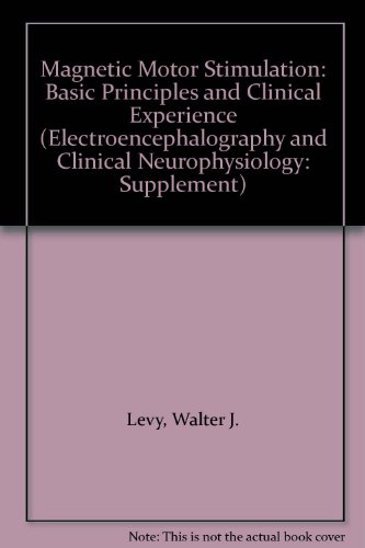 Magnetic Motor Stimulation: Basic Principles and Clinical Experience (Electroencephalography and Clinical Neurophysiology: Supplement)