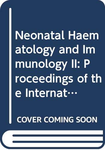 Neonatal Haematology and Immunology II: Proceedings of the International Symposium on Neonatal Haematology and Immunology, Held in Gouttingen, Germa (International Congress Series)