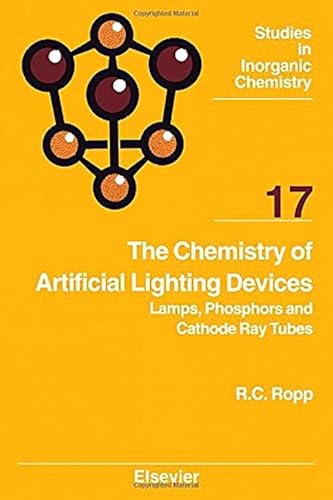 The Chemistry of Artificial Lighting Devices, Volume 17: Lamps, Phosphors and Cathode Ray Tubes (Studies in Inorganic Chemistry)