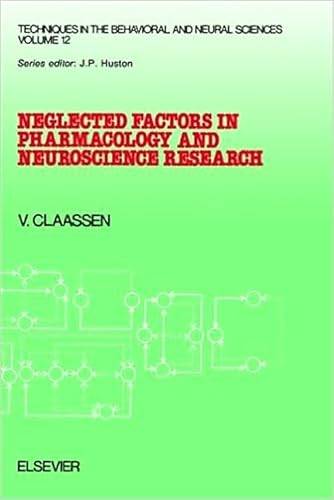 Neglected Factors in Pharmacology and Neuroscience Research: Biopharmaceutics, Animal Characteristics, Maintenance, Testing Conditions (Techniques in the Behavioral and Neural Sciences,)
