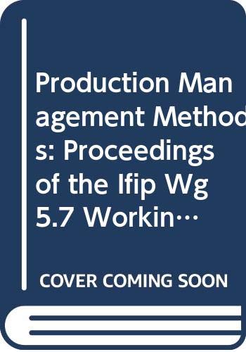 Production Management Methods: Proceedings of the Ifip Wg5.7 Working Conference, Gramado, Brazil, 21-24 March 1994 (Ifip Transactions B: Computer Ap)
