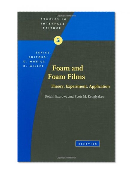 Foam and Foam Films, Volume 5: Theory, Experiment, Application (Studies in Interface Science)