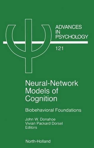 Neural Network Models of Cognition, Volume 121: Biobehavioral Foundations (Advances in Psychology)