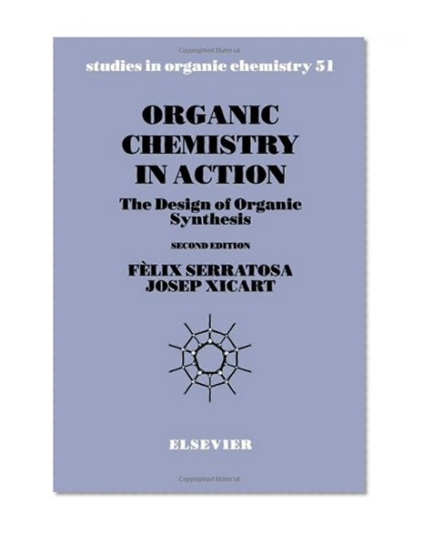 Organic Chemistry in Action, Volume 51, Second Edition: The Design of Organic Synthesis (Studies in Organic Chemistry)