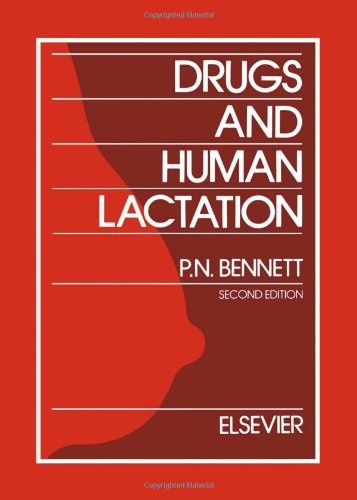 Drugs and Human Lactation, Second Edition: A comprehensive guide to the content and consequences of drugs, micronutrients, radiopharmaceuticals and ... and occupational chemicals in human milk