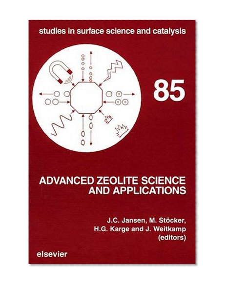 Advanced Zeolite Science and Applications, Volume 85 (Studies in Surface Science and Catalysis)