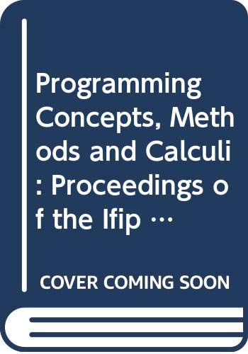 Programming Concepts, Methods and Calculi: Proceedings of the Ifip Tc2/Wg2.1/Wg2.2/Wg2.3 Working Conference on Programming Concepts, Methods and Cal ... A, Computer Science and Technology, A-56)