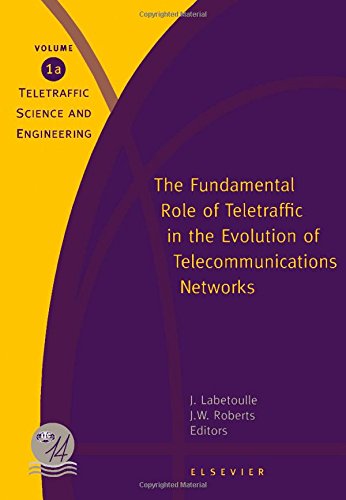 The Fundamental Role of Teletraffic in the Evolution of Telecommunications Networks two volumes (Teletraffic Science and Engineering)