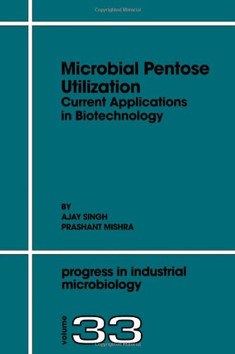 Microbial Pentose Utilization: Current Applications in Biotechnology (Progress in Industrial Microbiology)