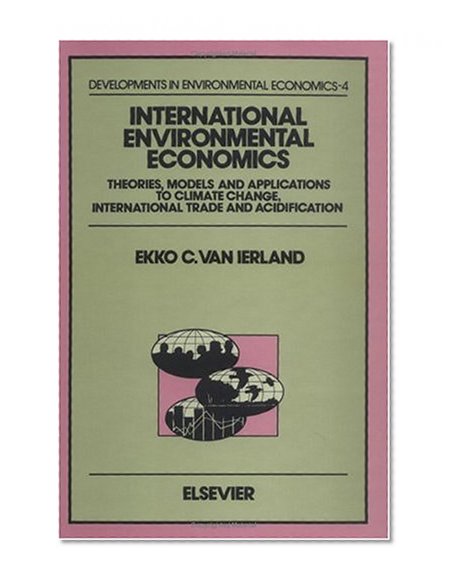 International Environmental Economics: Theories, Models and Applications to Climate Change, International Trade and Acidification (Developments in Environmental Economics)
