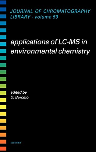 Applications of LC-MS in Environmental Chemistry, Volume 59 (Journal of Chromatography Library)