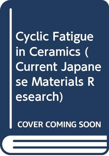 Cyclic Fatigue in Ceramics (Current Japanese Materials Research)