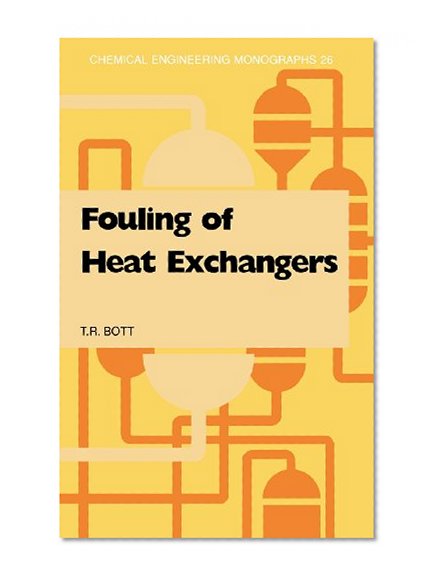 Fouling of Heat Exchangers (Chemical Engineering Monographs)