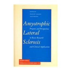 Amyotrophic Lateral Sclerosis: Progress and Perspectives in Basic Research and Clinical Application : Proceedings of the 11th Tokyo Metropolitan ... (TMIN) In (International Congress Series)